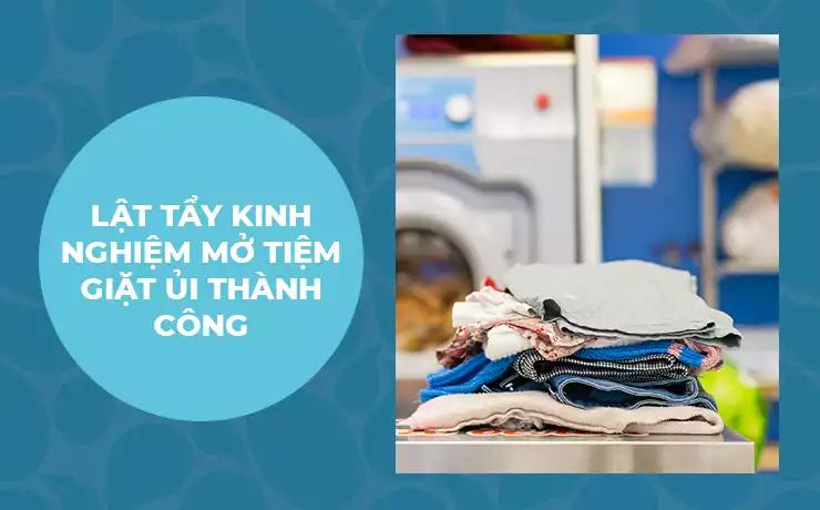 Lật tẩy kinh nghiệm mở tiệm giặt ủi thành công