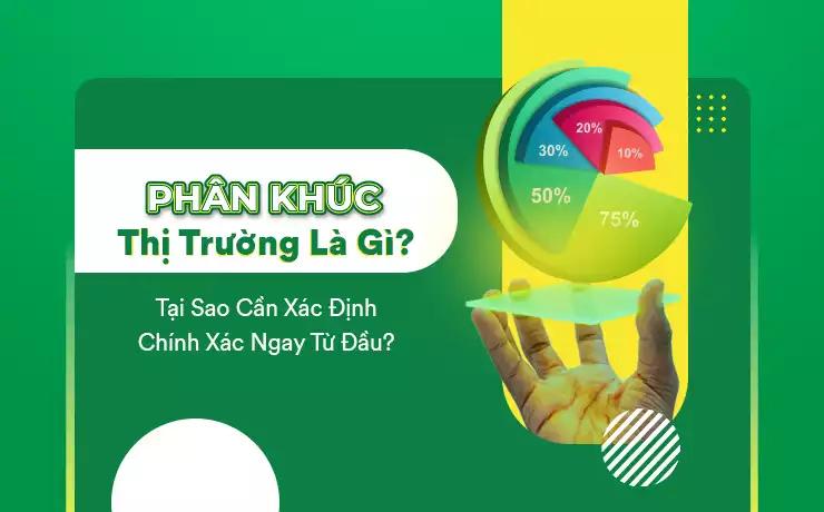 Phân khúc thị trường là gì? Tại sao cần xác định chính xác ngay từ đầu?