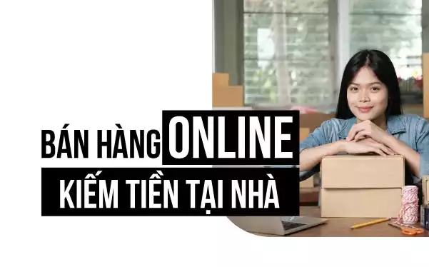Bán hàng online kiếm tiền tại nhà