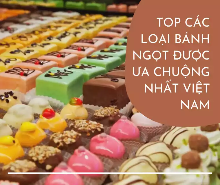 Top các loại bánh ngọt được ưa chuộng nhất Việt Nam