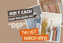 Gợi ý cách chụp ảnh quần áo đẹp thu hút khách hàng